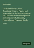 Cover: The British Flower Garden. Containing Coloured Figures and Descriptions of the Most Ornamental and Curious Hardy Flowering Plants, Including Annuals, Biennials, Perennials, and Flowering Shrubs - Antigonos Verlag