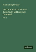 Cover: Political Science. Or, the State Theoretically and Practically Considered - Antigonos Verlag