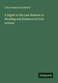 Cover: A Digest or the Law Relative to Pleading and Evidence in Civil Actions - Antigonos Verlag