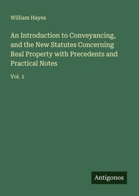 Enlarge image Cover: An Introduction to Conveyancing, and the New Statutes Concerning Real Property with Precedents and Practical Notes - Antigonos Verlag