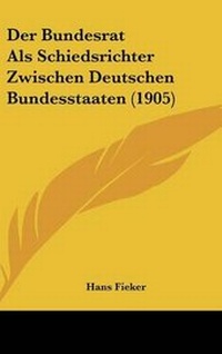Abbildung von: Der Bundesrat ALS Schiedsrichter Zwischen Deutschen Bundesstaaten (1905) - Kessinger Publishing
