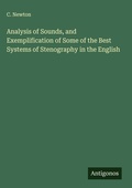 Cover: Analysis of Sounds, and Exemplification of Some of the Best Systems of Stenography in the English - Antigonos Verlag