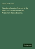 Cover: Gleanings from the Sources of the History of the Second Parish, Worcester, Massachusetts; - Antigonos Verlag