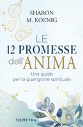 Cover: Le 12 promesse dell'anima. Una guida per la guarigione spirituale - Pensare positivo;Demetra