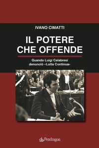 Abbildung von: Il potere che offende. Quando Luigi Calabresi denunciò 'Lotta Continua' - Contemporanea;Edizioni Pendragon