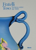 Cover: Fratelli Toso. Forme e colori del '900. Ediz. italiana e inglese - Cataloghi di mostre;Electa