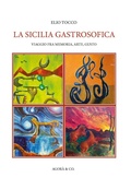 Cover: La Sicilia gastrosofica. Viaggio fra memoria, arte, gusto - Agor&agrave; & Co. (Lugano)