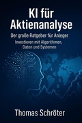 Bild: KI f&uuml;r Aktienanalyse -  Der gro&szlig;e Ratgeber f&uuml;r Anleger   Investieren mit Algorithmen, Daten und Systemen - Thomas Schr&ouml;ter