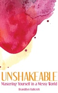 Cover: Unshakeable: Mastering Yourself in a Messy World (Wired to Heal, #1) - Brandilyn Hallcroft