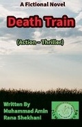 Cover: Death Train. (Action - Thriller) - Muhammad Amin Rana Shekhani. Karachi-Pk.