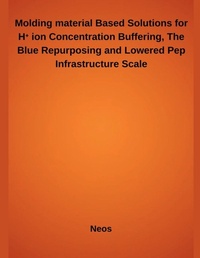 Enlarge image Cover: Molding material Based Solutions for H? ion Concentration Buffering, The Blue Repurposing and Lowered Pep Infrastructure Scale - Independent Publisher
