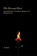 Cover: The Burning Bush: Poetic Reflections on Loneliness, Madness, and Spiritual Ecstasy - Ali Ashraf