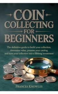 Abbildung von: Coin Collecting for Beginners - Frances Knowles