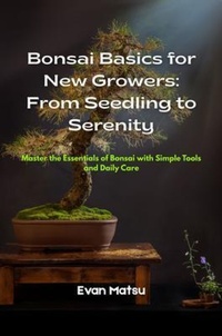 Abbildung von: Bonsai Basics for New Growers - Evan Matsu