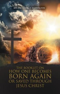 Abbildung von: The Booklet On How One Becomes Born Again Or Saved Through Jesus Christ - Rev. Dr. Sandra Y. Washington
