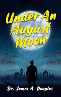 Abbildung von: Under an August Moon - Dr. James A. Douglas