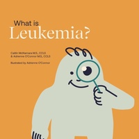 Enlarge image Cover: What is Leukemia? - Child Core Family Support LLC