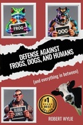 Cover: Defense Against Frogs, Dogs, and Humans - Socialwrites LLC