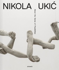 Abbildung von: Nikola Ukic: About the Sense of Possibilties - Snoeck