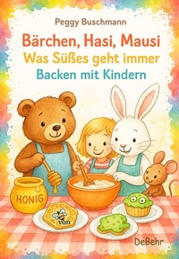 Abbildung von: Bärchen, Hasi, Mausi - Was Süßes geht immer - Backen mit Kindern - Verlag DeBehr