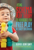 Cover: Using Schema Play Theory to Advocate for Free Play in Early Childhood - Teachers' College Press