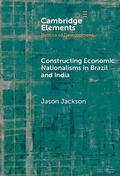 Cover: Constructing Economic Nationalisms in Brazil and India - Cambridge University Press