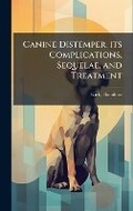 Cover: Canine Distemper, its Complications, Sequelae, and Treatment - Hutson Street Press