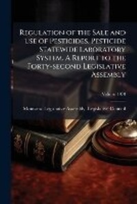 Bild: Regulation of the Sale and use of Pesticides. Pesticide Statewide Laboratory System. A Report to the Forty-second Legislative Assembly - Hutson Street Press