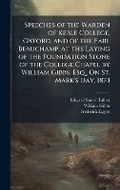 Cover: Speeches of the Warden of Keble College, Oxford, and of the Earl Beauchamp, at the Laying of the Foundation Stone of the College Chapel by William Gibbs, Esq., On St. Mark's Day, 1873 - Hutson Street Press