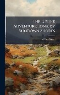 Abbildung von: The Divine Adventure. Iona. by Sundown Shores - Hutson Street Press