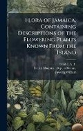 Cover: Flora of Jamaica, Containing Descriptions of the Flowering Plants Known From the Island - Hutson Street Press
