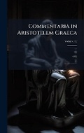 Cover: Commentaria in Aristotelem Graeca - Hutson Street Press