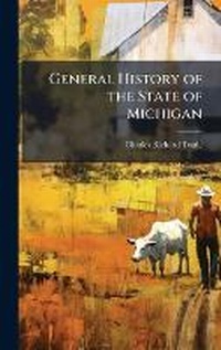 Enlarge image Cover: General History of the State of Michigan - Hutson Street Press