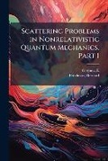 Cover: Scattering Problems in Nonrelativistic Quantum Mechanics. Part I - Hutson Street Press