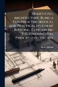 Cover: Shaw's Civil Architecture; Being a Complete Theoretical and Practical System of Building, Containing the Fundamental Principles of the Art - Hutson Street Press