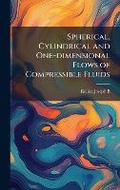 Cover: Spherical, Cylindrical and One-dimensional Flows of Compressible Fluids - Hutson Street Press