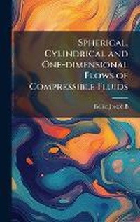 Enlarge image Cover: Spherical, Cylindrical and One-dimensional Flows of Compressible Fluids - Hutson Street Press