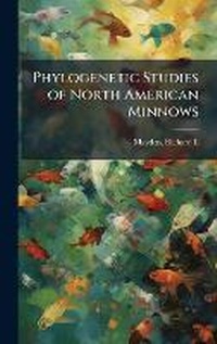 Abbildung von: Phylogenetic Studies of North American Minnows - Hutson Street Press