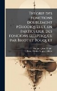 Abbildung von: ThA(c)orie des fonctions doublement pA(c)riodiques et, en particulier, des foncions elliptiques; par Briot et Bouquet - Hutson Street Press