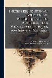 Abbildung von: ThA(c)orie des fonctions doublement pA(c)riodiques et, en particulier, des foncions elliptiques; par Briot et Bouquet - Hutson Street Press