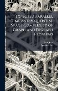 Enlarge image Cover: Expected Parallel Time and Sequential Space Complexity of Graph and Digraph Problems - Hutson Street Press