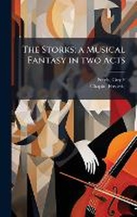 Enlarge image Cover: The Storks; a Musical Fantasy in two Acts - Hutson Street Press