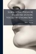 Cover: Subglottal Pressure Measures During Vocal fry Phonation - Hutson Street Press