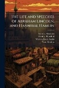 Cover: The Life and Speeches of Abraham Lincoln, and Hannibal Hamlin - Hutson Street Press