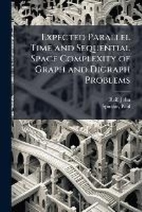 Enlarge image Cover: Expected Parallel Time and Sequential Space Complexity of Graph and Digraph Problems - Hutson Street Press