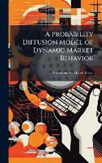 Enlarge image Cover: A Probability Diffusion Model of Dynamic Market Behavior - Hutson Street Press