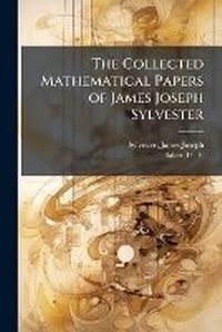 Abbildung von: The Collected Mathematical Papers of James Joseph Sylvester - Hutson Street Press