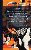 Cover: Derivation of Theory by Means of Factor Analysis, or; Tom Swift and his Electric Factor Analysis Machine - Hutson Street Press