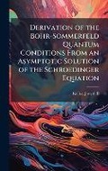 Cover: Derivation of the Bohr-Sommerfeld Quantum Conditions From an Asymptotic Solution of the Schroedinger Equation - Hutson Street Press