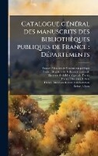 Abbildung von: Catalogue gA(c)nA(c)ral des manuscrits des bibliotheques publiques de France - Hutson Street Press